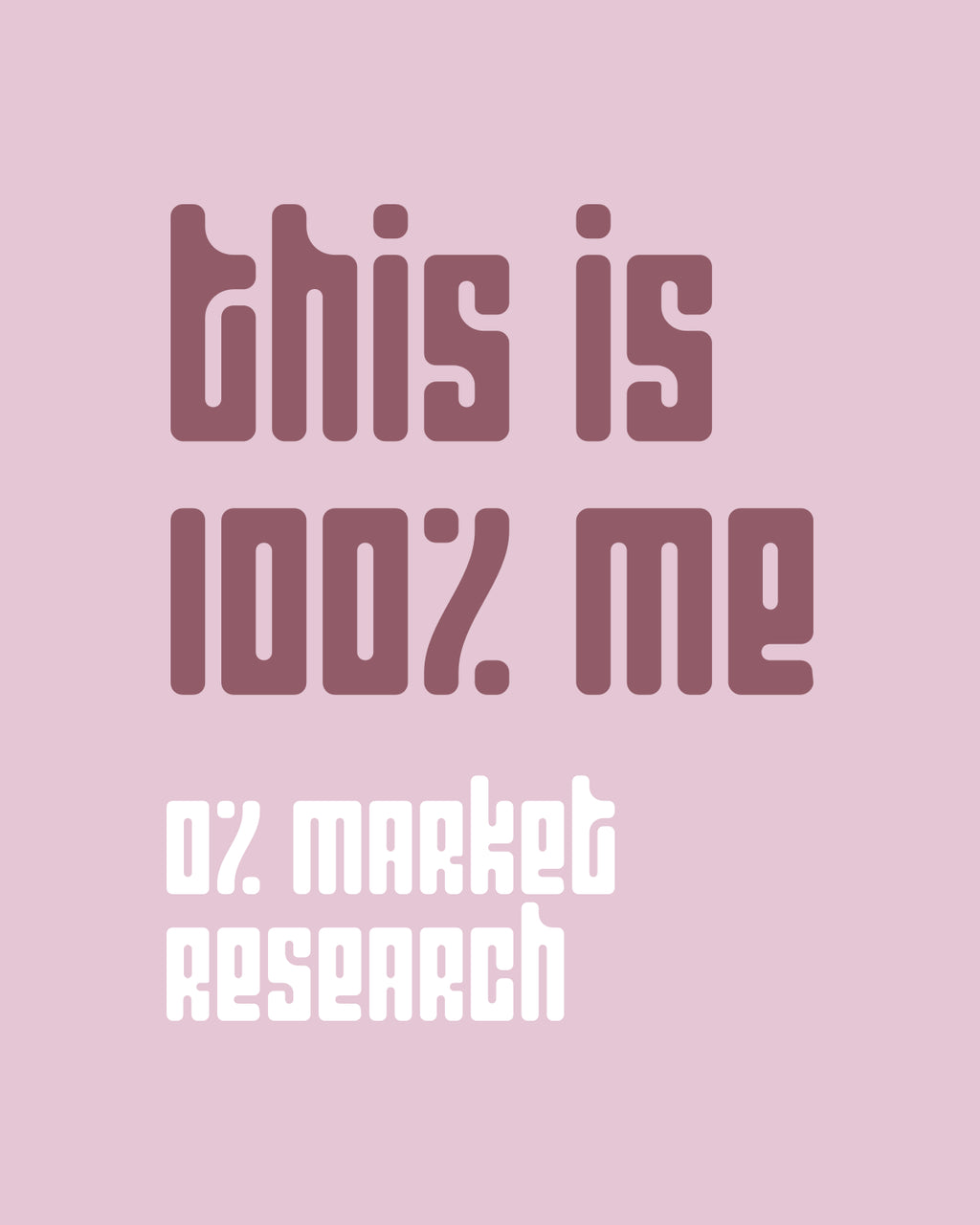 100% Me, Zero Research