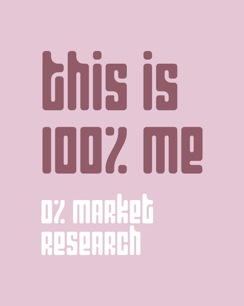 100% Me, Zero Research